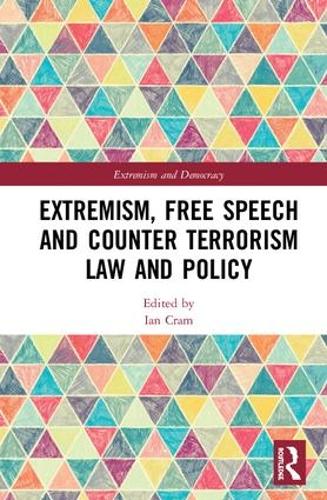 Extremism, Free Speech and Counter-Terrorism Law and Policy (Routledge Studies in Extremism and Democracy)
