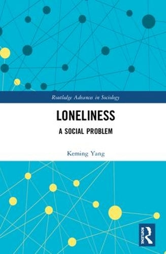 Loneliness: A Social Problem (Routledge Advances in Sociology)