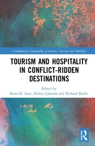 Tourism and Hospitality in Conflict-Ridden Destinations (Contemporary Geographies of Leisure, Tourism and Mobility)