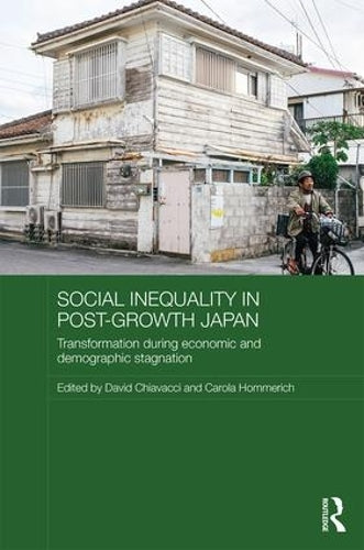 Social Inequality in Post-Growth Japan: Transformation during Economic and Demographic Stagnation (Routledge Contemporary Japan Series)