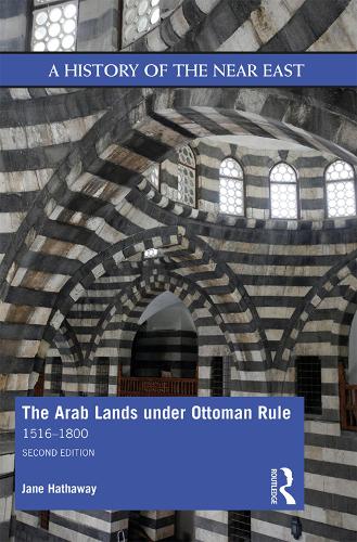 The Arab Lands under Ottoman Rule: 1516–1800 (A History of the Near East)