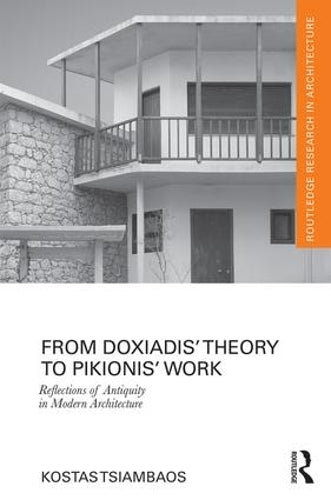 From Doxiadis Theory to Pikionis Work: Reflections of Antiquity in Modern Architecture (Routledge Research in Architecture)