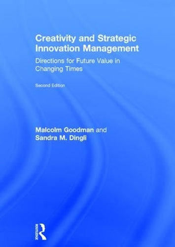 Creativity and Strategic Innovation Management: Directions for Future Value in Changing Times