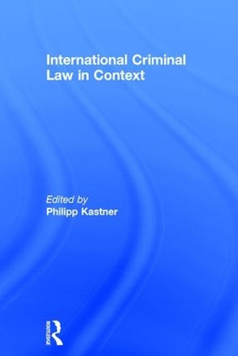 International Criminal Law in Context