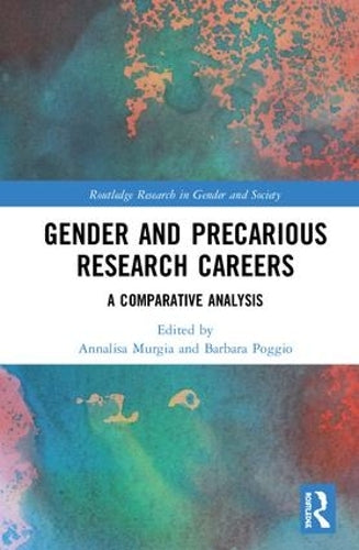 Gender and Precarious Research Careers: A Comparative Analysis (Routledge Research in Gender and Society)