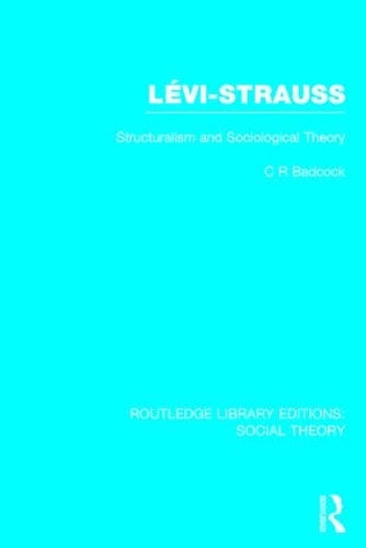 Levi-Strauss: Structuralism and Sociological Theory (Routledge Library Editions: Social Theory)