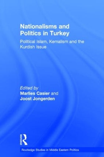 Nationalisms and Politics in Turkey: Political Islam, Kemalism and the Kurdish Issue (Routledge Studies in Middle Eastern Politics)