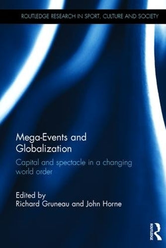 Mega-Events and Globalization: Capital and Spectacle in a Changing World Order (Routledge Research in Sport, Culture and Society)