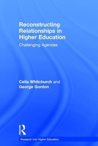 Reconstructing Relationships in Higher Education: Challenging Agendas (Research into Higher Education)