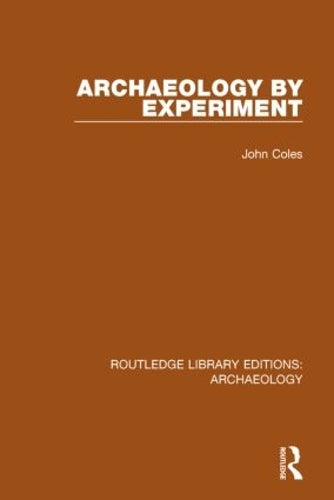 Archaeology by Experiment (Routledge Library Editions: Archaeology)