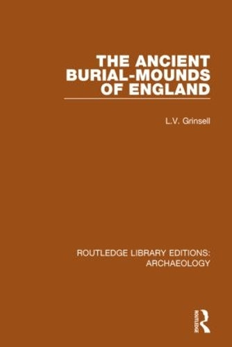 The Ancient Burial-mounds of England: Volume 37 (Routledge Library Editions: Archaeology)