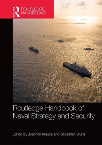 Routledge Handbook of Naval Strategy and Security (Routledge Handbooks)