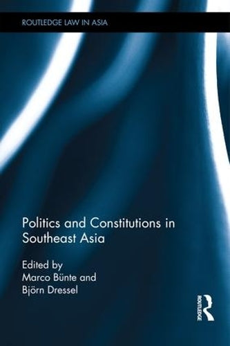 Politics and Constitutions in Southeast Asia (Routledge Law in Asia)