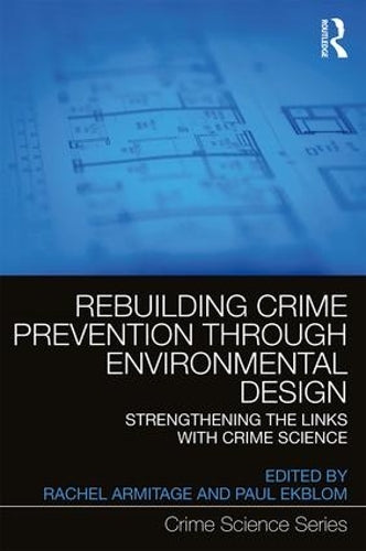 Rebuilding Crime Prevention Through Environmental Design: Strengthening the Links with Crime Science (Crime Science Series)