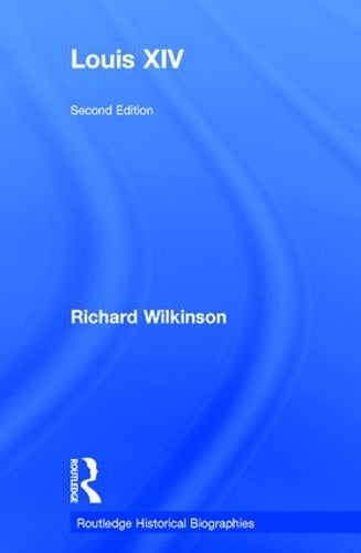 Louis XIV (Routledge Historical Biographies)