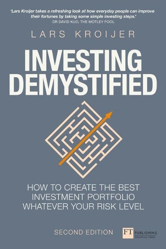 Investing Demystified: How to create the best investment portfolio whatever your risk level (Financial Times Series)