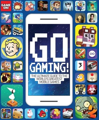 Go Gaming: the Total Guide to the Worlds Greatest Mobile Games (Game On!)