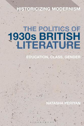 The Politics of 1930s British Literature: Education, Class, Gender (Historicizing Modernism)
