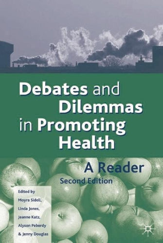 Debates and Dilemmas in Promoting Health: A Reader