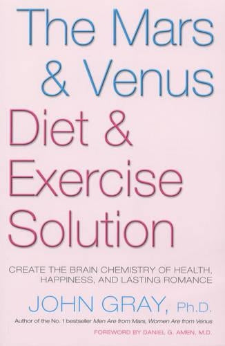 The Mars and Venus Diet and Exercise Solution: Create the Brain Chemistry of Health, Happiness and Lasting Romance