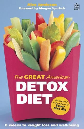The Great American Detox Diet: The Proven 8-week Programme for Weight Loss, Good Health and Well Being - As Featured in the Hit Movie "Super Size Me"