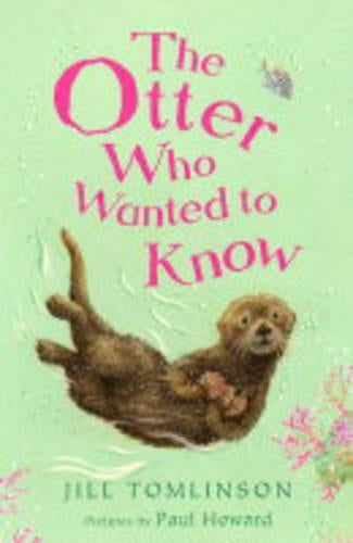 The Otter Who Wanted to Know (Jill Tomlinsons Animal Stories)