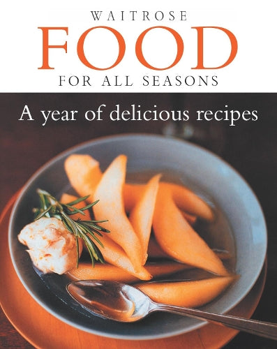 Waitrose Food for All Seasons: a Year of Delicious Recipes