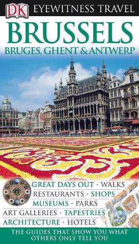 DK Eyewitness Travel Guide: Brussels, Bruges, Ghent & Antwerp