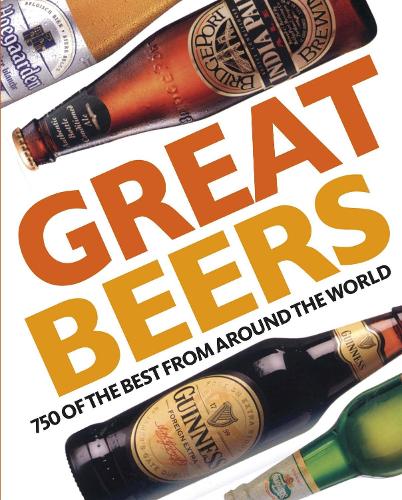 Great Beers: 700 of the Best from Around the World