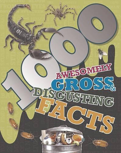 1000 Awesomely Gross & Disgusting Facts