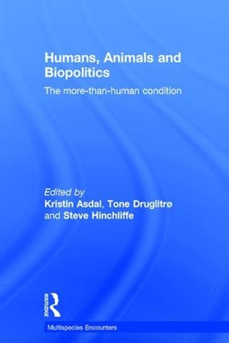 Humans, Animals and Biopolitics: The more-than-human condition (Multispecies Encounters)