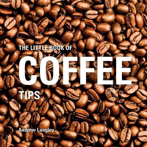 The Little Book of Coffee Tips (Little Books)