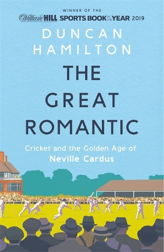 The Great Romantic: Cricket and the golden age of Neville Cardus
