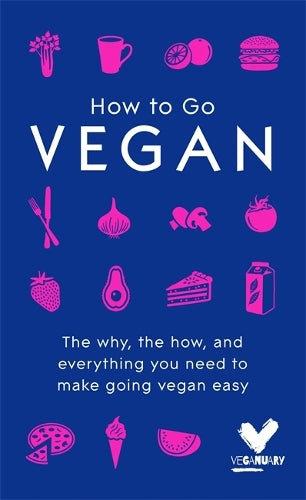 How To Go Vegan: The why, the how, and everything you need to make going vegan easy