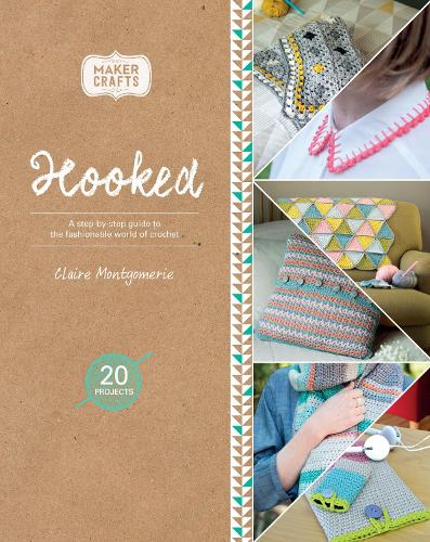 Hooked: A Step-By-Step Guide to the Fashionable World of Crochet (Maker Crafts)