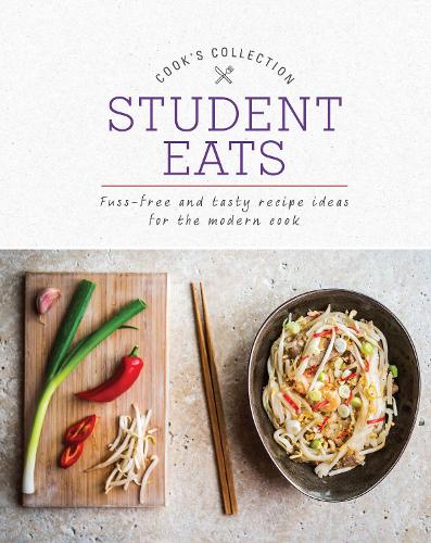 Student Eats: Fuss-Free and Tasty Recipe Ideas for the Modern Cook (Cooks Collection)