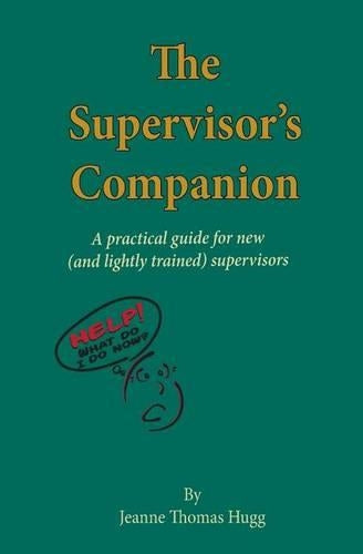 The Supervisors Companion: A practical guide for new (and lightly trained) supervisors