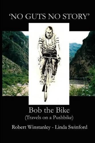 No Guts No Story: Bob the Bike (Travels on a Pushbike)