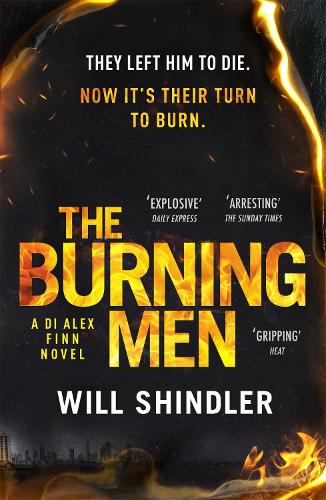 The Burning Men: The first in a gripping, gritty and red hot crime series (DI Alex Finn)