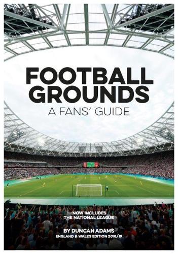 Football Grounds A Fans Guide 2018/19: A Fans Guide England and Wales Edition