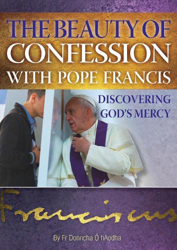 The Beauty of Confession with Pope Francis: Discovering Gods Mercy
