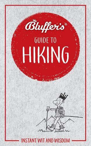 Bluffers Guide to Hiking: Instant Wit and Wisdom (Bluffers Guides)