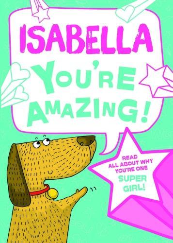 Isabella - Youre Amazing! Read All About Why Youre One Super Girl!