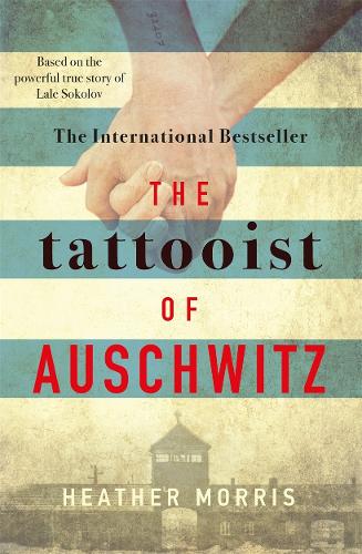 The Tattooist of Auschwitz: the heart-breaking and unforgettable international bestseller