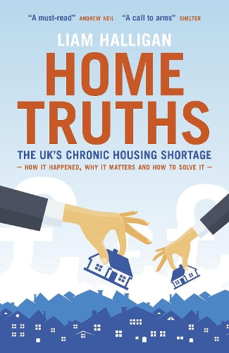 Home Truths: The UKs chronic housing shortage - how it happened, why it matters and the way to solve it