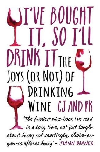Ive Bought It, So Ill Drink It: The Joys (or Not) of Drinking Wine