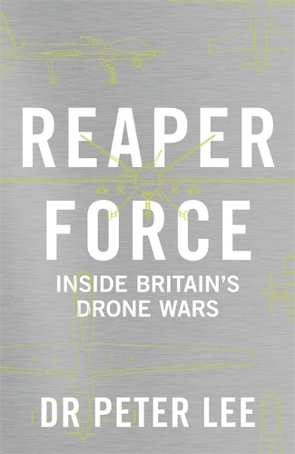 Reaper Force - Inside Britains Drone Wars: Inside Britains Drone Wars