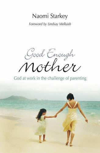 Good Enough Mother: God at Work in the Challenge of Parenting