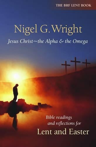 Jesus Christ - the Alpha and the Omega: Bible Readings and Reflections for Lent and Easter: Understanding the Son of God (Brf Lent Book)