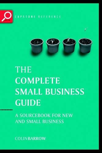 Complete Small Business Guide: A Sourcebook for New and Small Businesses (Capstone Reference)